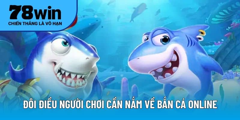 Đôi điều người chơi cần nắm về bắn cá online